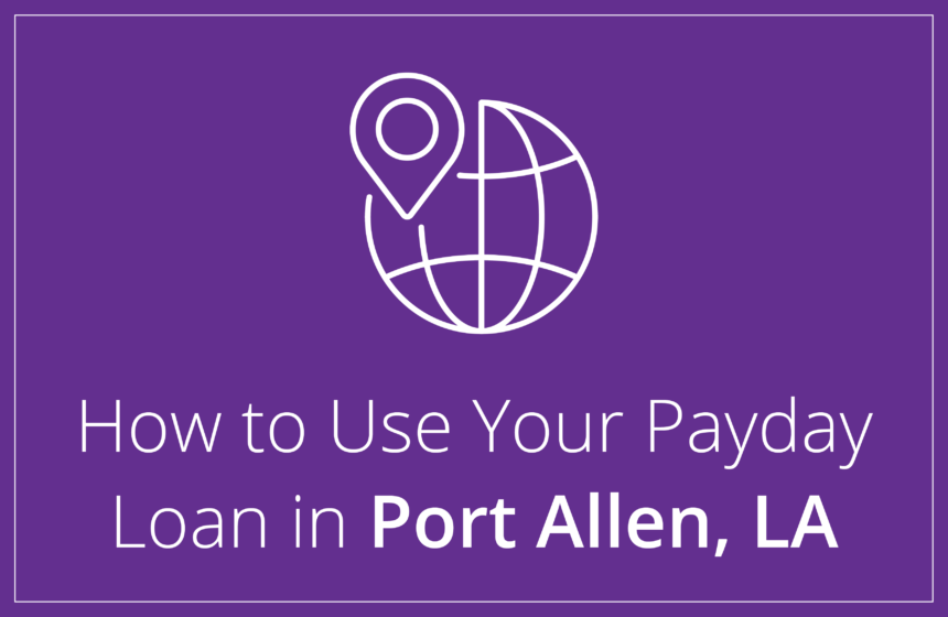 How to Use Your Payday Loan in Port Allen, Louisiana
