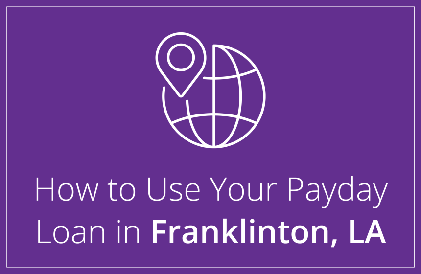 How to Spend Your Payday Loan in Franklinton, Louisiana